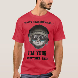 Whatx27s Your Emergency I x27m Your Dispatcher Voi T-Shirt