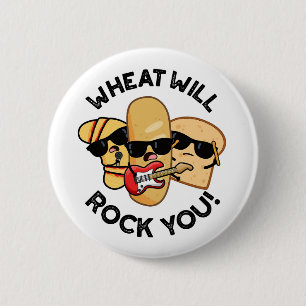 Wheat Will Rock You Funny Food Puns Button