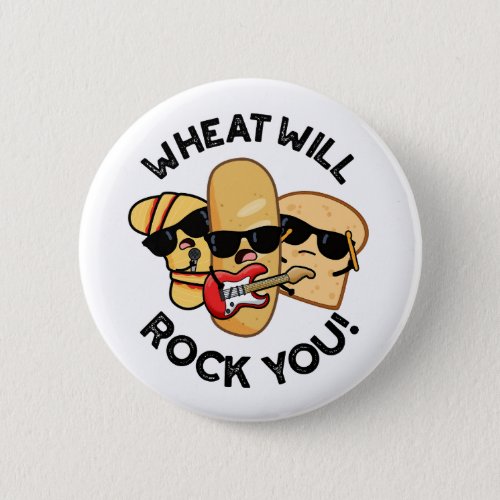Wheat Will Rock You Funny Food Puns  Button
