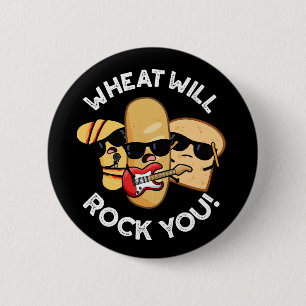 Wheat Will Rock You Funny Food Puns Dark BG Button