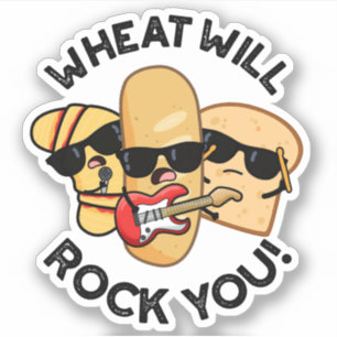 Wheat Will Rock You Funny Food Puns Sticker