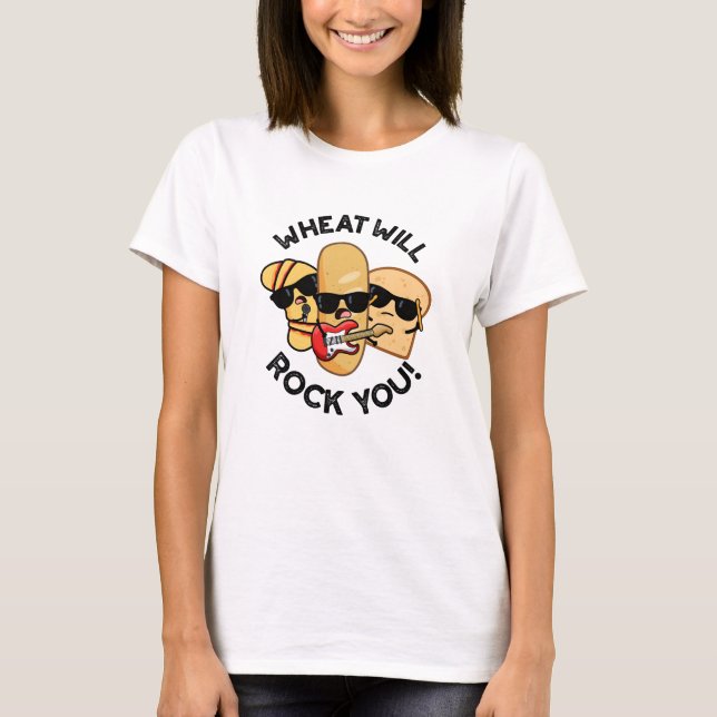 Wheat Will Rock You Funny Food Puns  T-Shirt (Front)