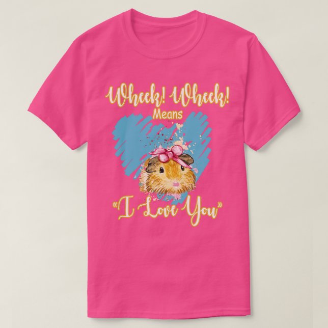 Wheek Wheek Means I Love You 1 T-Shirt (Design Front)