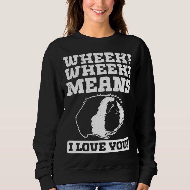 Wheek Wheek Means I love you Sweatshirt (Front)