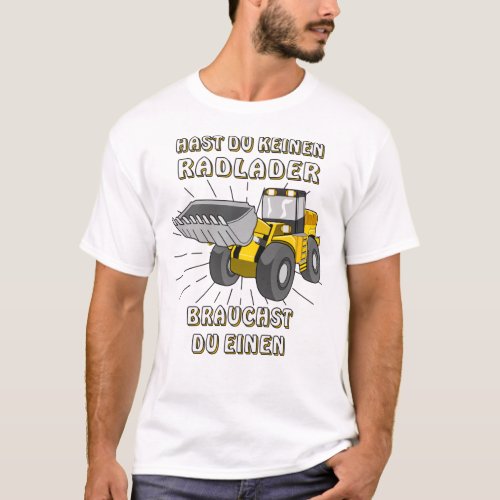 Wheel Loader You Have No Wheel Loader T_Shirt