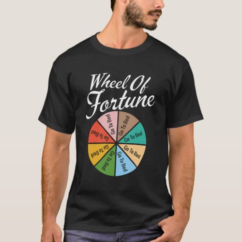 Wheel Of Fortune _ Go To Bed Sleep Quote T_Shirt