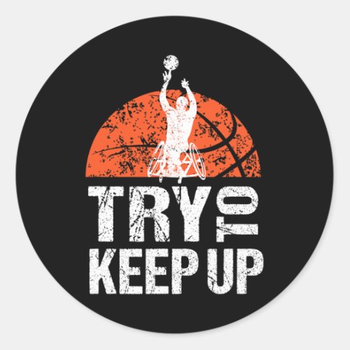 Wheelchair Athlete T Basketball Player Try To Keep Classic Round Sticker