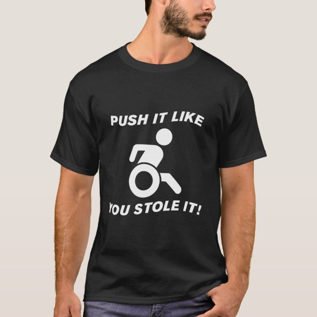 Wheelchair Funny Push It Like You Stole It T-Shirt (Front)