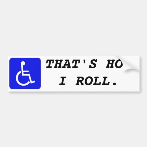 Wheelchair _ Thats how I roll Bumpersticker Bumper Sticker