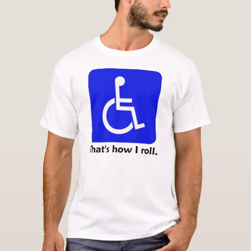 Wheelchair _ Thats how I roll T_shirt