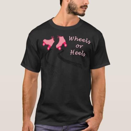 Wheels or Heels 10 T_Shirt