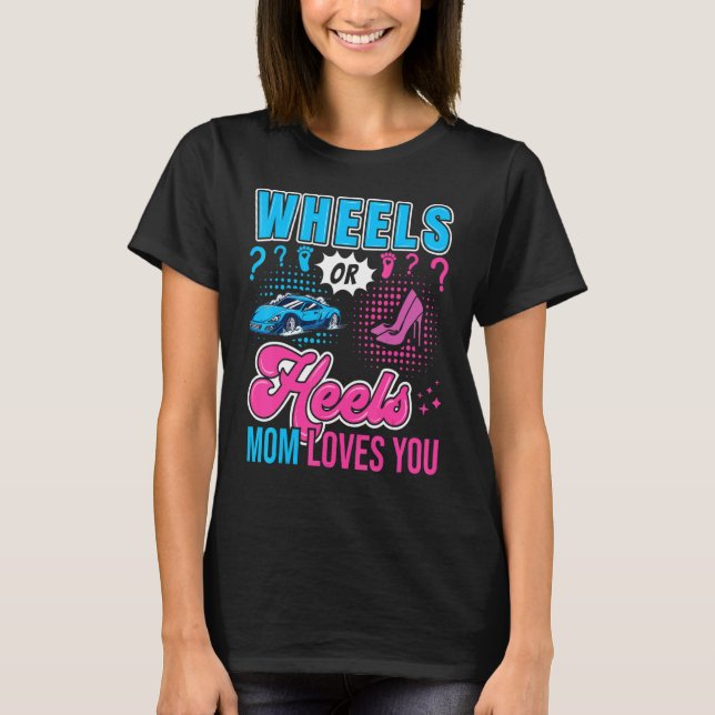 Wheels Or Heels Mom Loves You New Baby Gender Reve T-Shirt (Front)