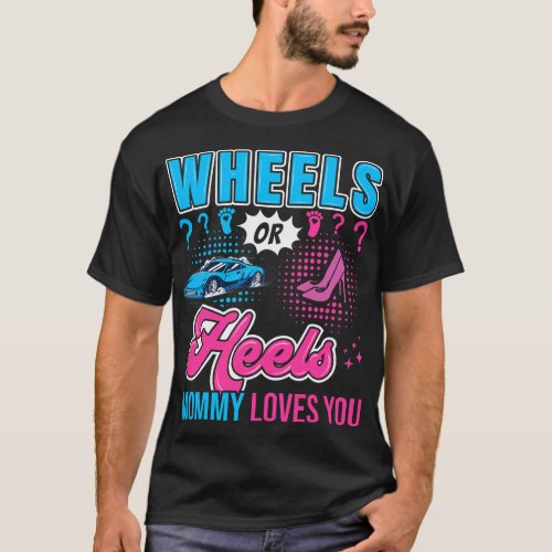Wheels or Heels Mommy Loves You New Baby Gender Re T_Shirt
