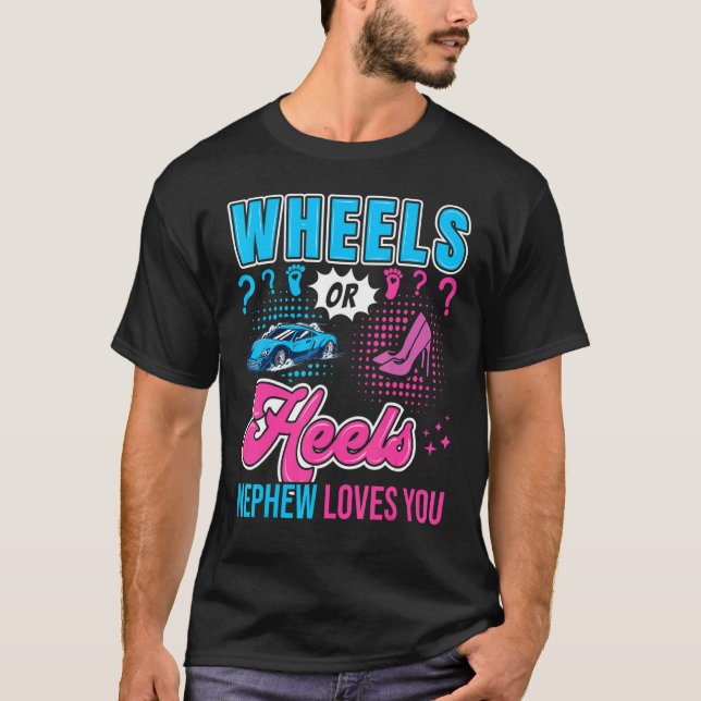 Wheels or Heels Nephew Loves You New Baby Gender R T-Shirt (Front)