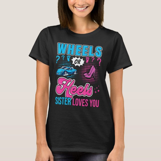 Wheels or Heels Sister Loves You New Baby Gender R T-Shirt (Front)