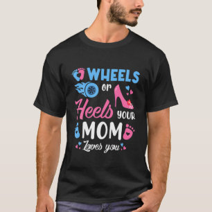 Wheels Or Heels Your Mom Loves You Gender Reveal P T-Shirt