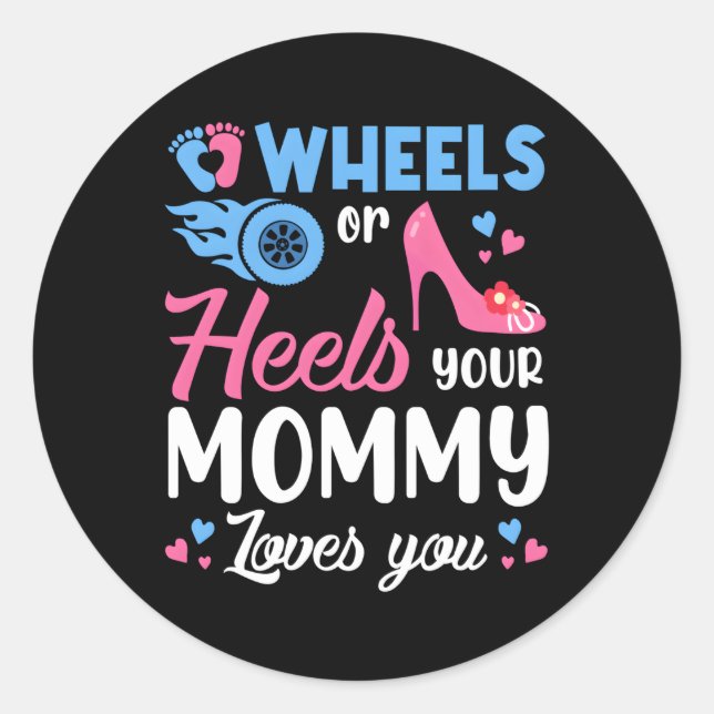 Wheels Or Heels Your Mommy Loves You Gender Reveal Classic Round Sticker (Front)