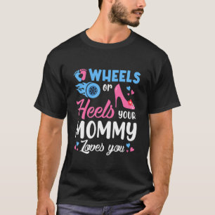 Wheels Or Heels Your Mommy Loves You Gender Reveal T-Shirt