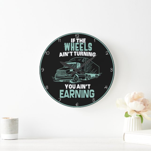 Wheels Turning: Trucker's Earning Motto Large Clock (Home)