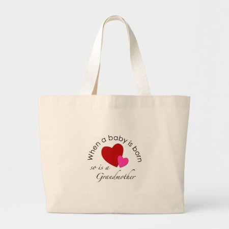 When A Baby Is Born, So Is A Grandmother Large Tote Bag