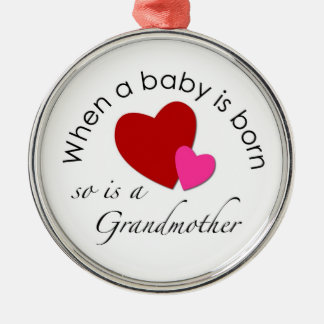 When a baby is born, so is a Grandmother Metal Ornament