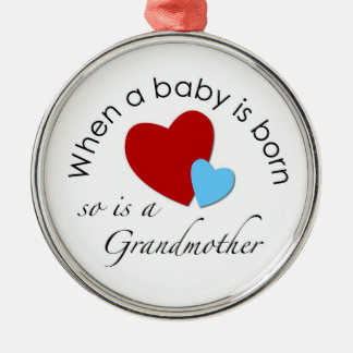 When a baby is born, so is a Grandmother Metal Ornament