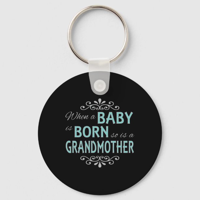 When A Baby Is Born So Is A Grandmother New Grandm Keychain (Front)