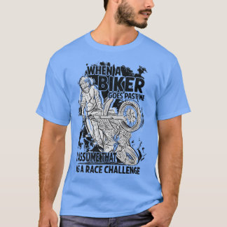 When A Biker Goes Past Me I Assume That As A Race  T-Shirt