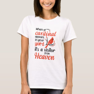 When a Cardinal appears in your yard it's a visito T-Shirt