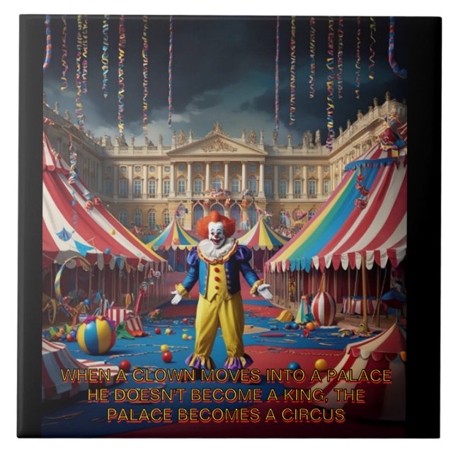 When A Clown Moves Into A Palace... Ceramic Tile (Front)