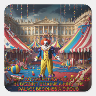 When A Clown Moves Into A Palace... Square Sticker