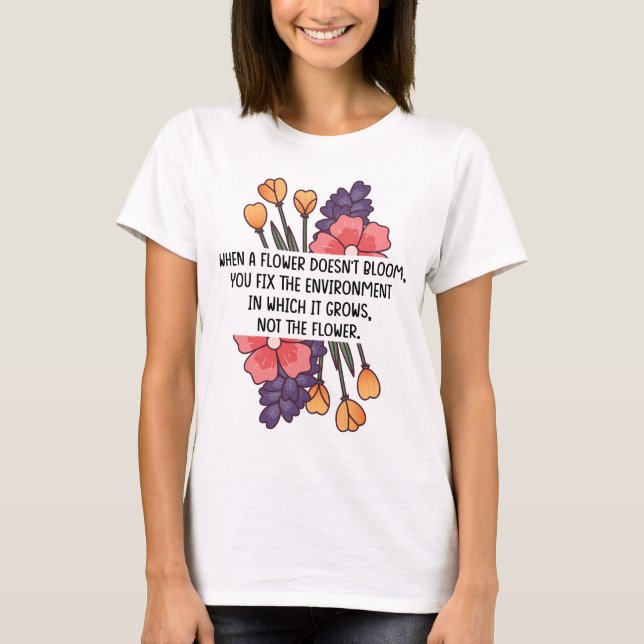 When A Flower Doesn't Bloom Neurodiversity Special T-Shirt (Front)