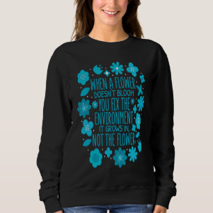 When A Flower Doesn't Bloom Special Education Teac Sweatshirt