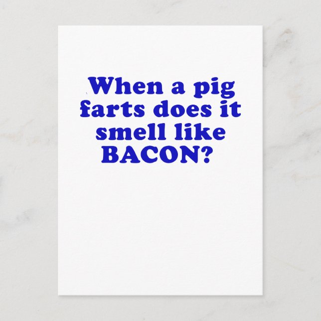When a Pig Farts does it Smell like Bacon Postcard (Front)