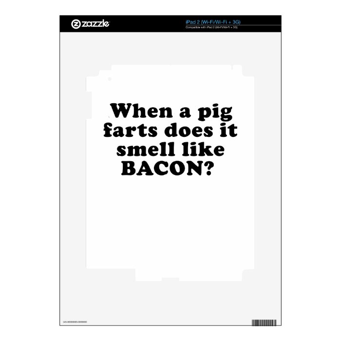 When a Pig Farts does it Smell like Bacon iPad 2 Decals