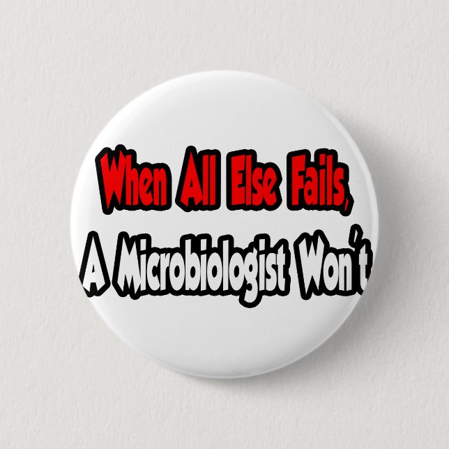 When All Else Fails, A Microbiologist Won't Pinback Button (Front)