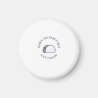 When all else fails eat tacos magnet