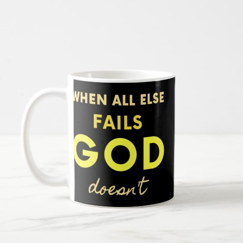 When All Else Fails God Doesnt Christian Saying F Coffee Mug