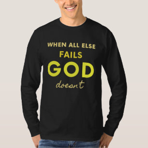 When All Else Fails God Doesn't Christian Saying F T-Shirt