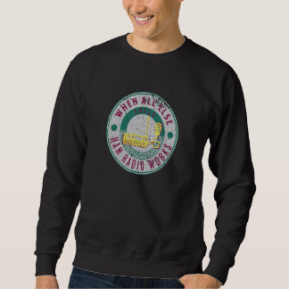 When All Else Fails Ham Radio Works Fun Ham Radio Sweatshirt