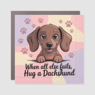 When All Else Fails, Hug a Dachshund Car Magnet