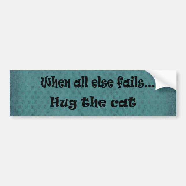When all else fails...Hug the Cat Bumper Sticker (Front)