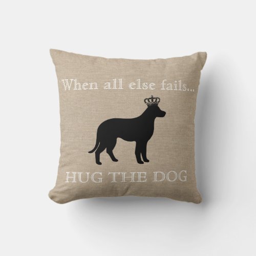 When all else fails Hug the Dog funny linen burlap Throw Pillow