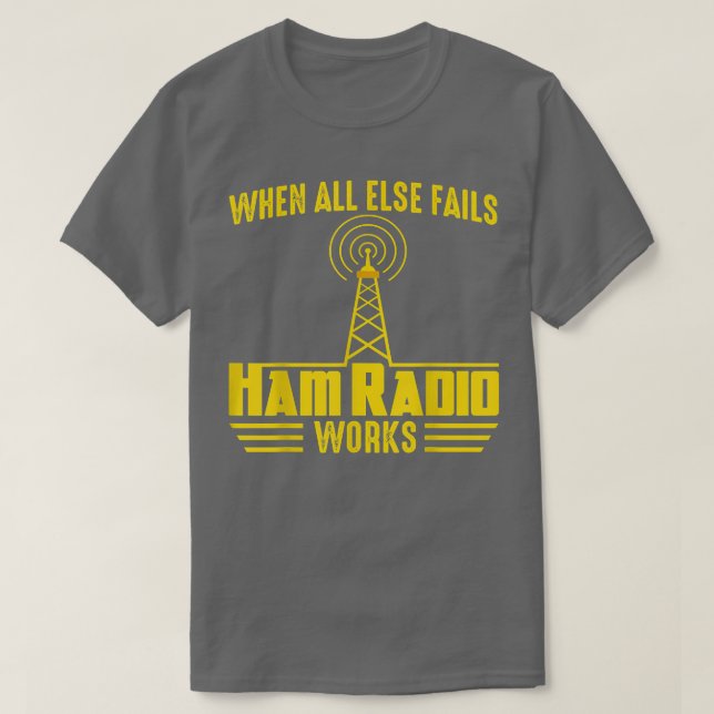 When All Else Ham Radio Operator Amateur Radio Lov T-Shirt (Design Front)