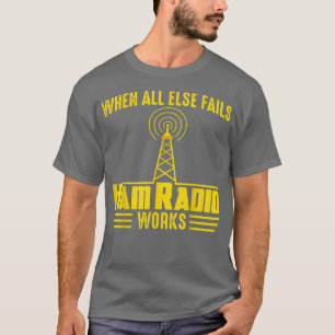 When All Else Ham Radio Operator Amateur Radio Lov T-Shirt