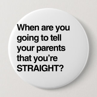 When are you going to tell your parents you're str pinback button