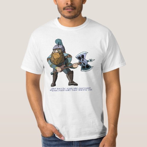 When Battle Axes are outlawed T_Shirt