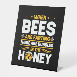 When Bees Are Farting Pedestal Sign