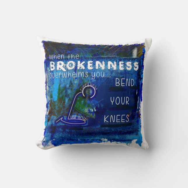 When Brokenness Overwhelms You-Bend Your Knees- Throw Pillow (Front)