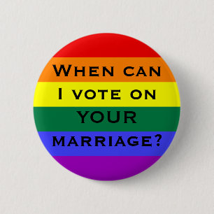 When can I vote on YOUR marriage? Pinback Button